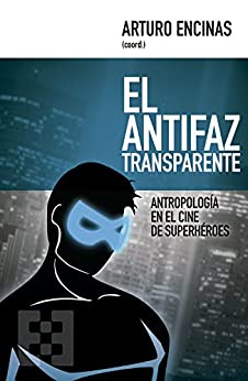 El antifaz transparente: Antropología en el cine de superhéroes (Nuevo Ensayo nº 13)