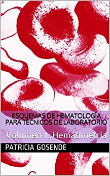 Esquemas de hematología para Técnicos de Laboratorio: Volumen 1: Hematimetría