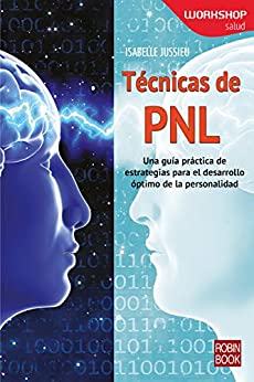 Técnicas de PNL: Una guía práctica de estrategias para el desarrollo óptimo de la personalidad (Workshop Salud)