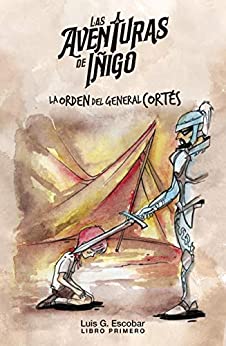 Las Aventuras de Íñigo (libro 1): La orden del General Cortés