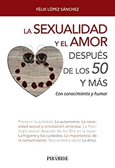 La sexualidad y el amor después de los 50 y más: Con conocimiento y humor (Libro Práctico)