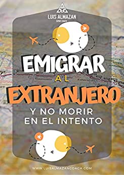 Emigrar al extranjero y no morir en el intento: De turista despistado a Expat Exitoso!