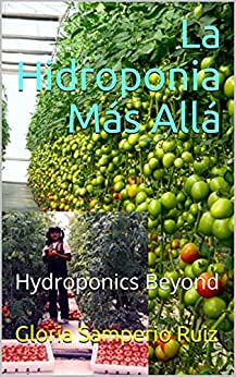 La Hidroponia Más Allá: Hydroponics Beyond