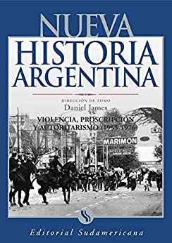 Violencia, proscripción y autoritarismo 1955-1976: Nueva Historia Argentina Tomo IX