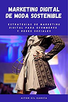Marketing Digital de Moda Sostenible: Estrategias de Marketing Digital en Ecommerce y Redes Sociales