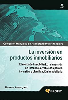 LA INVERSION EN PRODUCTOS INMOBILIARIOS (Colección Manuales de Asesoramiento Financiero nº 5)