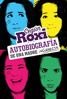 Según Roxi (KF8): Autobiografía de una madre incorrecta