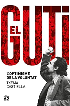 Antoni Gutiérrez Díaz, el Guti: L'optimisme de la voluntat (Biografies i Memòries) (Catalan Edition)