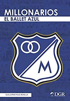 MILLONARIOS: El ballet azul (Fútbol Profesional Colombiano)