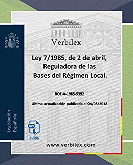 Ley 7/1985, de 2 de abril, Reguladora de las Bases del Régimen Local.: Audio descargable en MP3. www.verbilex.com
