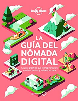 La guía del nómada digital: El manual práctico que te inspirará y te ayudará a cambiar tu vida y a trabajar viajando (Viaje y aventura)