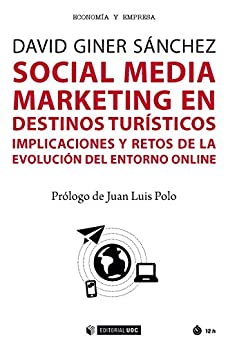 Social Media Marketing en destinos turísticos. Implicaciones y retos de la evolución del entorno online (Manuales)