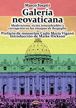 Galería neovaticana: Modernismo, vicios innombrables y corrupción en los tiempos de Bergoglio