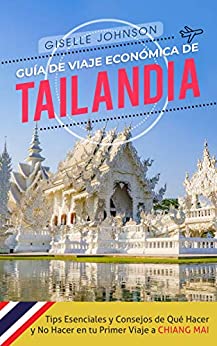 Guía de Viaje económica de Tailandia:: Tips esenciales y consejos de qué hacer y no hacer en tu primer viaje a Chiang Mai