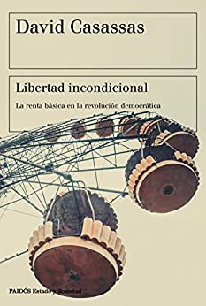 Libertad incondicional: La renta básica en la revolución democrática (Estado y Sociedad)