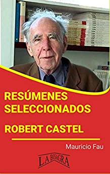 ROBERT CASTEL: RESÚMENES SELECCIONADOS: COLECCIÓN RESÚMENES UNIVERSITARIOS Nº 98
