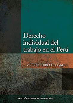 Derecho individual del trabajo en el Perú (Colección Lo Esencial del Derecho nº 41)