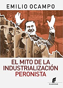 Mito de la Industrialización peronista, El