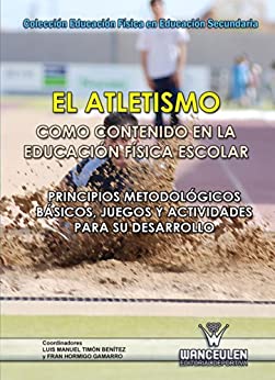 El atletismo como contenido en la Educación Física escolar: Principios metodológicos básicos, juegos y actividades para su desarrollo (Educación Física en Educación Secundaria)