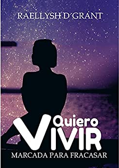 Quiero Vivir (Spanish Edition): Marcada para fracasar
