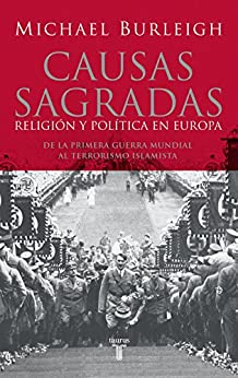 Causas sagradas: Religión y política en Europa. De la Primera Guerra Mundial al terrorismo islami