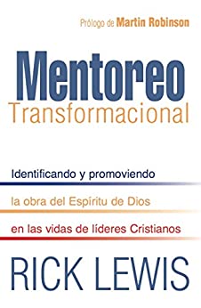 Mentoreo Transformacional: Identificando y promoviendo la obra del Espíritu de dios en las vidas de líderes Cristianos