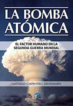 La bomba atómica. El factor humano en la Segunda Guerra Mundial