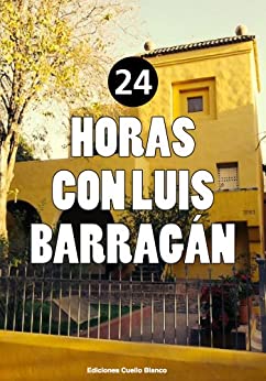 24 horas con Luis Barragán