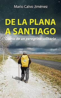 DE LA PLANA A SANTIAGO: Diario de un peregrino solitario