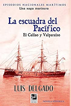 Escuadra del Pacífico: El Callao y Valparaíso (Episodios Nacionales Marítimos nº 31)