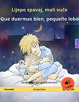 Lijepo spavaj, mali vuče – Que duermas bien, pequeño lobo (hrvatski – španjolski): Dvojezična knjiga za decu, sa audioknjigom (Sefa Picture Books in two languages)