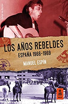 Los años rebeldes: España 1966-1969 (Kailas No Ficción nº 32)