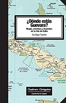 Dónde estás Guevara? Magia, aventura y leyendas en la isla de Cuba (niberta / Cuadernos Livingstone nº 7)