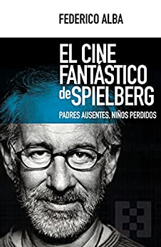 El cine fantástico de Spielberg: Padres ausentes, niños perdidos (Nuevo Ensayo nº 23)