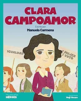 Clara Campoamor: La mujer que logró el voto femenino en España (Mis pequeños héroes nº 24)