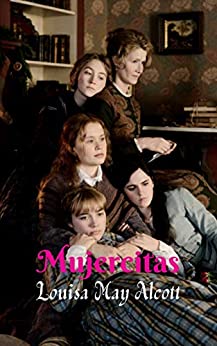 Mujercitas: Una novela muy bien adaptada a la época, narración corta, deslumbrante obra literaria.