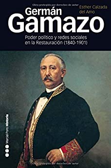 Germán Gamazo: Poder político y redes sociales en la restauración (1840-1901) (Memorias y biografías nº 33)