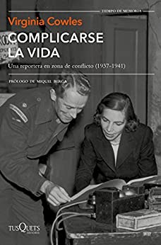 Complicarse la vida: Una reportera en zona de conflicto (1937-1941) (Tiempo de Memoria)