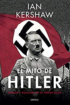 El mito de Hitler: Imagen y realidad en el Tercer Reich (Memoria Crítica)