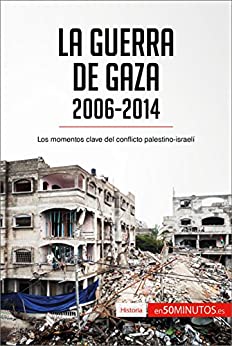 La guerra de Gaza (2006-2014): Los momentos clave del conflicto palestino-israelí (Historia)
