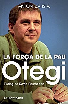 Otegi, la força de la pau (Catalan Edition)