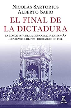 El final de la dictadura: La conquista de la democracia en España (Noviembre de 1975 – Diciembre de 1978) (Fuera de colección)