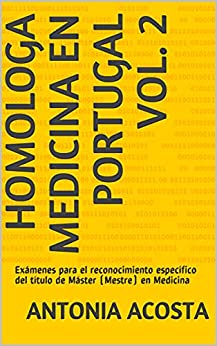 Homologa Medicina en Portugal Vol. 2: Exámenes para el reconocimiento específico del título de Máster (Mestre) en Medicina