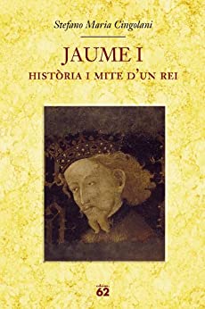 Jaume I.: Història i mite d’un rei (Biografies i Memòries Book 68) (Catalan Edition)