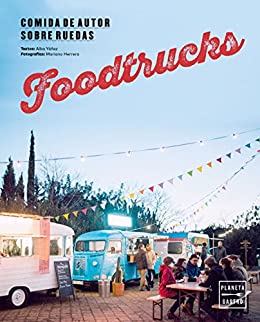 Foodtrucks: Comida de autor sobre ruedas (Nuevas tendencias gastronómicas)