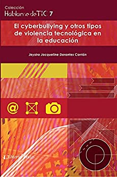 Háblame de TIC – Volumen 7: El cyberbullying y otros tipos de violencia tecnológica en Instituciones Educativas