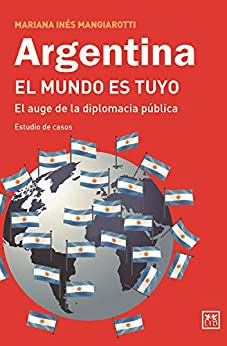 Argentina el mundo es tuyo: El auge de la diplomacia pública