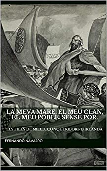 La meva mare, el meu clan, la meva tribu. Sense por.: Els fills de Miled, conqueridors d’Irlanda (Catalan Edition)