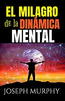 El Milagro de la Dinámica Mental: (Spanish Edition)