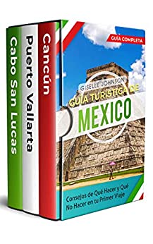 Guía turística de Mexico:: Consejos de qué hacer y qué no hacer en tu primer viaje – Guía Completa